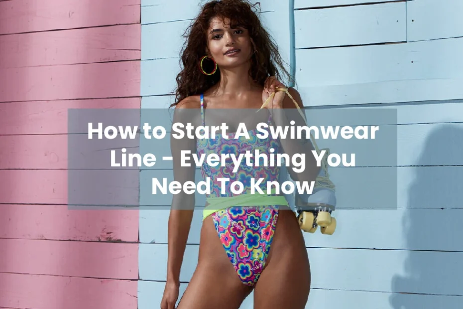 How Can You Start a Swimwear Clothing Brand? Everything You Need To Know