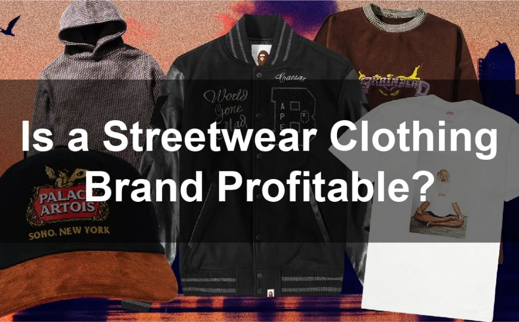 Streetwear clothing brand asking if it is profitable