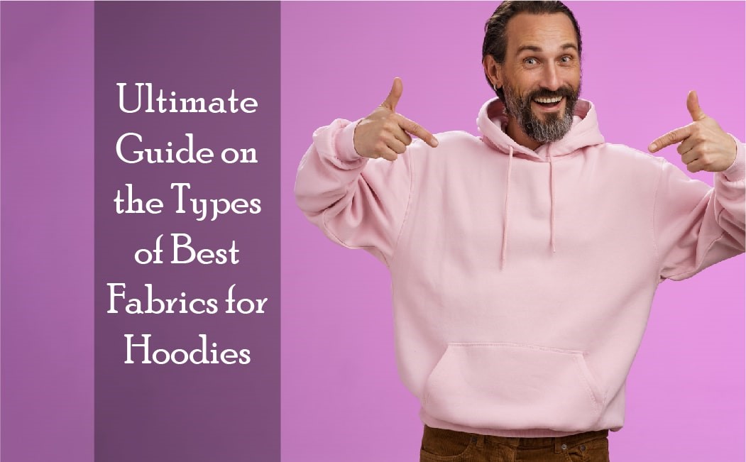 The Ultimate Guide To The Types of Best Fabrics for Hoodies